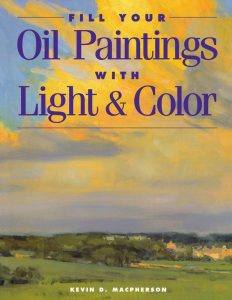 A photo of the book cover for Fill Your Oil Paintings with Light and Color by Kevin D. MacPherson